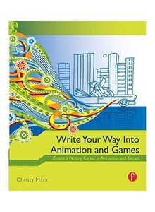 Write Your Way Into Animation And Games Create A Writing Career In Animation And Games Paperback English by Christy Marx