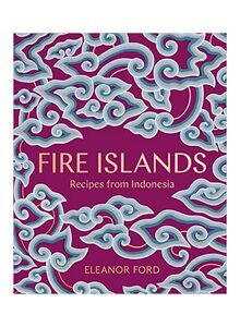 Fire Islands: Recipes From Indonesia Hardcover