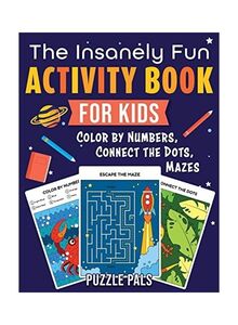 The Insanely Fun Activity Book For Kids: Colour By Numbers, Connect The Dots, Mazes (The Insanely Fun Activity Books For Kids) Paperback English by Puzzle Pals